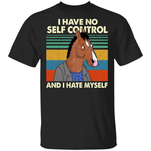 Bojack Horseman I Have No Self Control And I Hate Myself Shirt 1