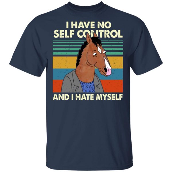 Bojack Horseman I Have No Self Control And I Hate Myself Shirt 3