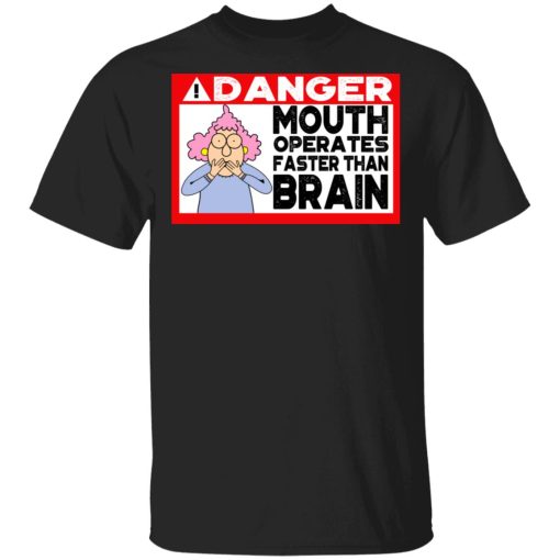 Warning Mouth Operates Faster Than Brain Shirt 1