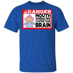 Warning Mouth Operates Faster Than Brain Shirt 16