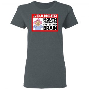 Warning Mouth Operates Faster Than Brain Shirt 18
