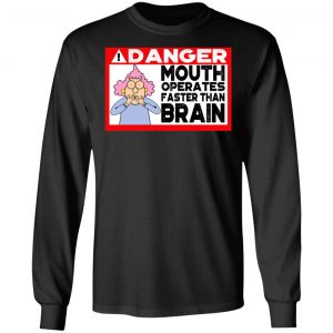Warning Mouth Operates Faster Than Brain Shirt 21
