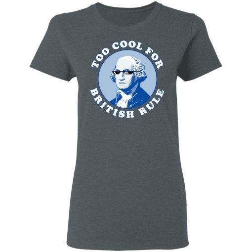 Too Cool For British Rule Shirt 6