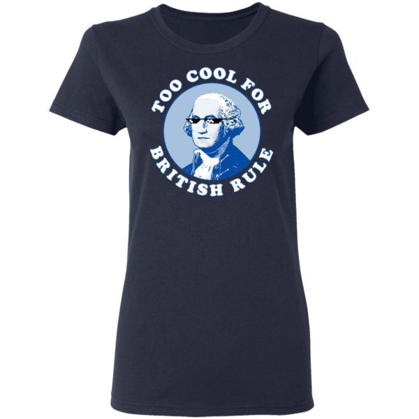 Too Cool For British Rule Shirt Apparel 9