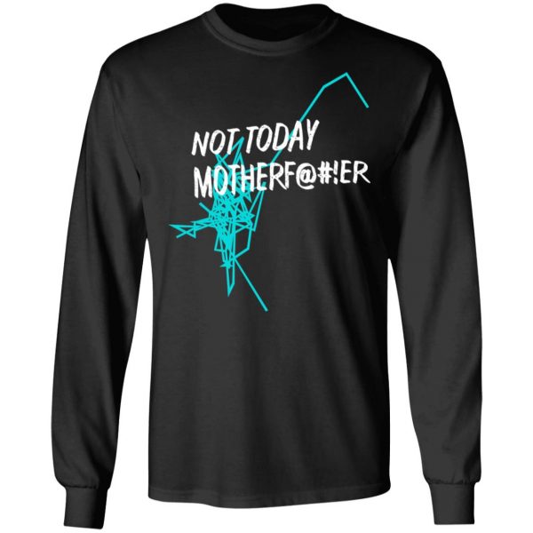 Not Today Motherfucker Shirt 3