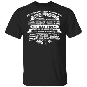 Never Underestimate A Woman Who Loves Blue Cheese She Was Wrong Shirt Blue Cheese Crumbles