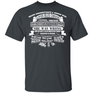 Never Underestimate A Woman Who Loves Blue Cheese She Was Wrong Shirt Blue Cheese Crumbles 2