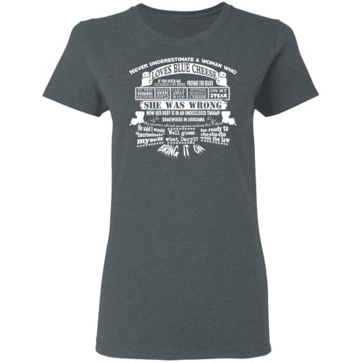 Never Underestimate A Woman Who Loves Blue Cheese She Was Wrong Shirt 6