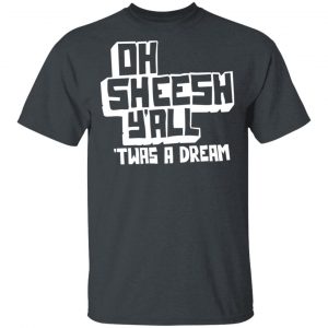 Jake And Amir Oh Sheesh Y’All Twas A Dream Shirt Movie 2