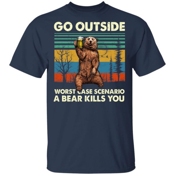 Go Outside Worst Case Scenario A Bear Kills You Shirt Apparel 5