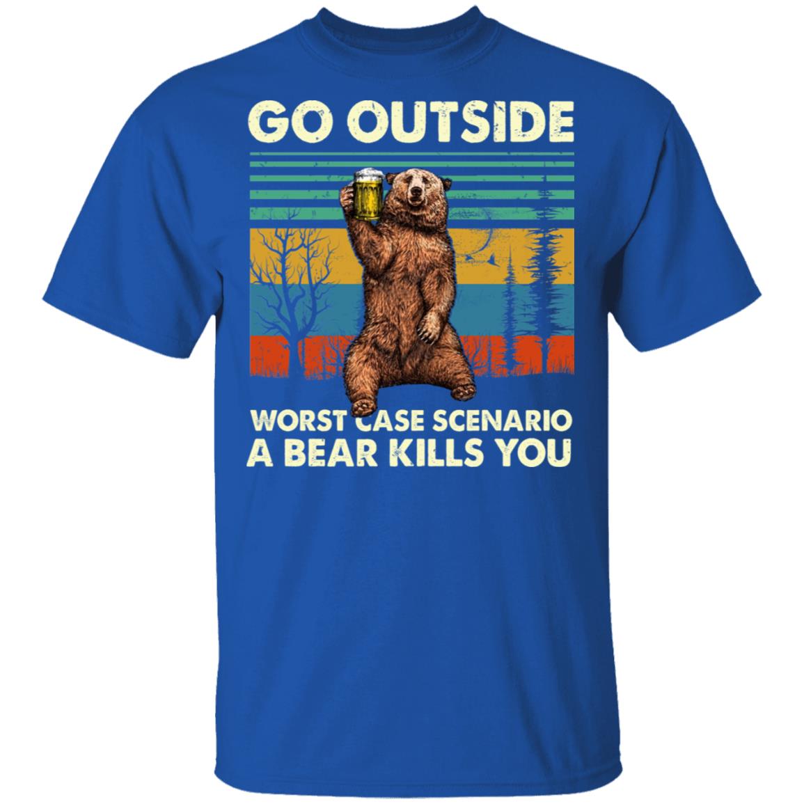Go Outside Worst Case Scenario A Bear Kills You Shirt | El Real Tex-Mex
