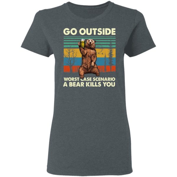 Go Outside Worst Case Scenario A Bear Kills You Shirt Apparel 8