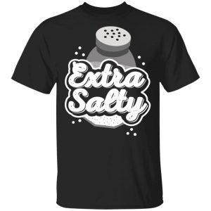 Extra Salty Shirt Apparel