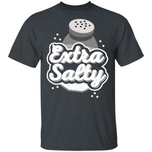 Extra Salty Shirt Apparel 2