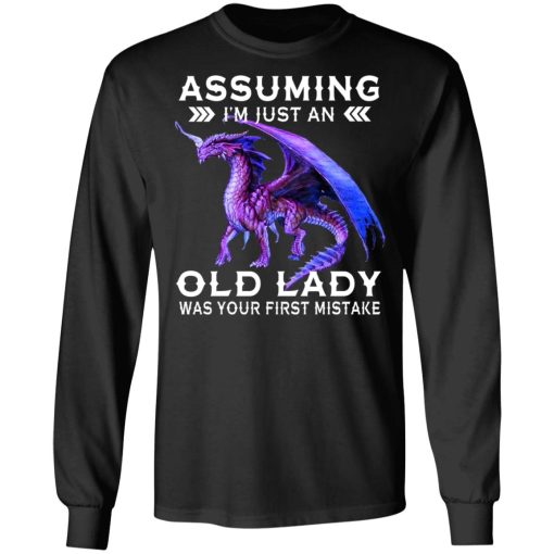 Dragon Assuming I’m Just An Old Lady Was Your First Mistake Shirt 3