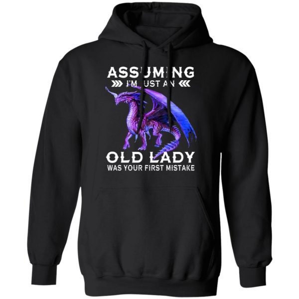 Dragon Assuming I’m Just An Old Lady Was Your First Mistake Shirt 4