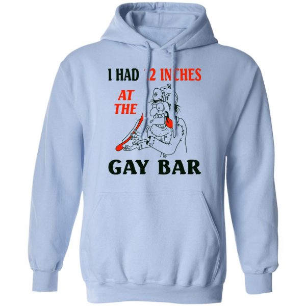 I Had 12 Inches At The Gay Bar Shirt 12