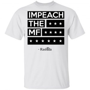 Rashida Tlaib Impeach The Mf Shirt 13