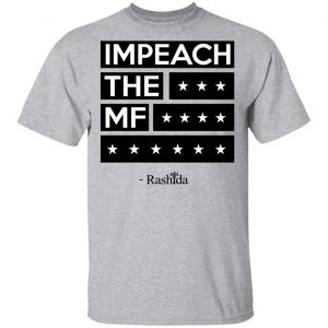 Rashida Tlaib Impeach The Mf Shirt 14