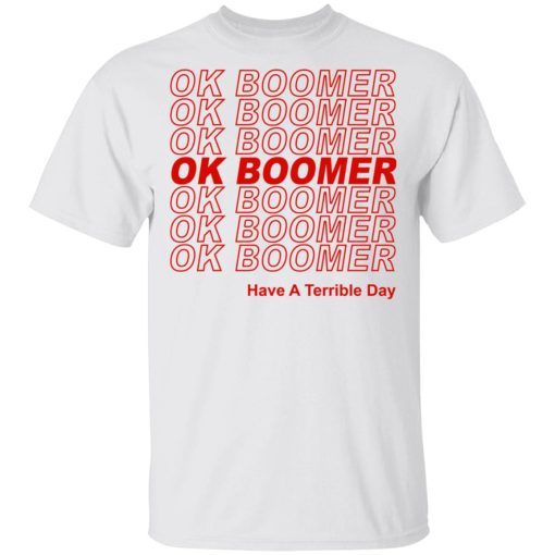 Ok Boomer Have A Terrible Day Shirt Marks End Of Friendly Generational Relations Shirt - Image 2