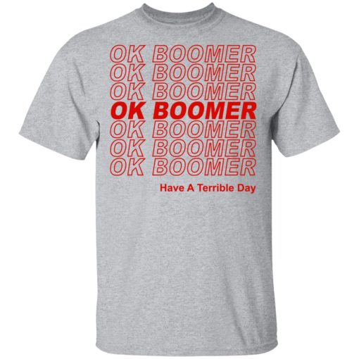 Ok Boomer Have A Terrible Day Shirt Marks End Of Friendly Generational Relations Shirt - Image 3