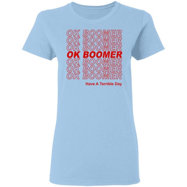 Ok Boomer Have A Terrible Day Shirt Marks End Of Friendly Generational Relations Shirt 4