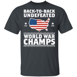 Back To Back Undefeated World War Champs Shirt 14
