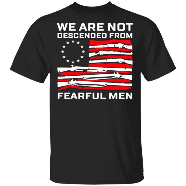 We Are Not Descended From Fearful Men Betsy Ross Flag Shirt 1