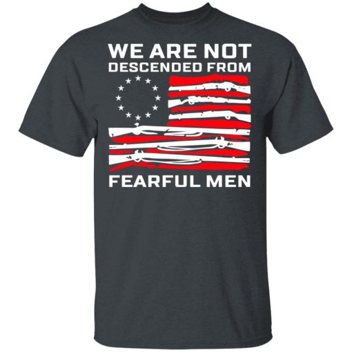 We Are Not Descended From Fearful Men Betsy Ross Flag Shirt - Image 2