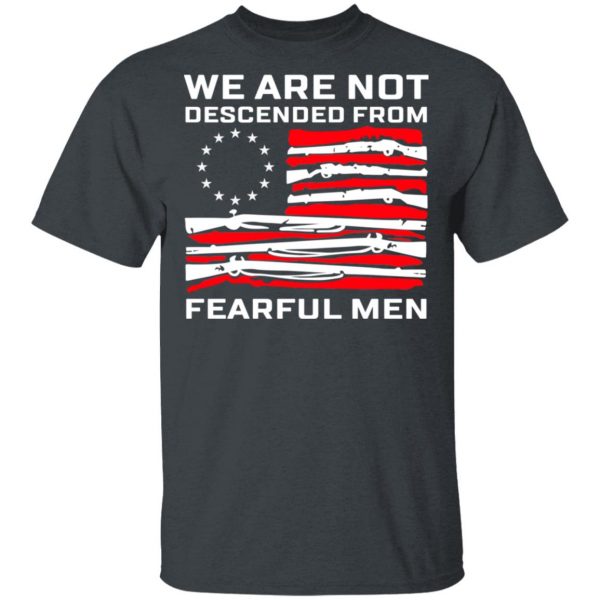 We Are Not Descended From Fearful Men Betsy Ross Flag Shirt 2