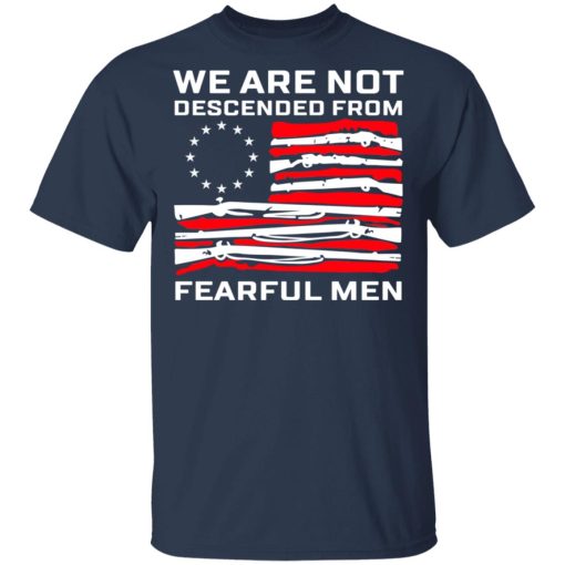 We Are Not Descended From Fearful Men Betsy Ross Flag Shirt - Image 3