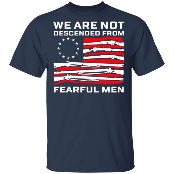 We Are Not Descended From Fearful Men Betsy Ross Flag Shirt 3
