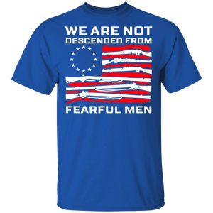 We Are Not Descended From Fearful Men Betsy Ross Flag Shirt 16