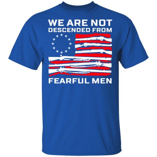 We Are Not Descended From Fearful Men Betsy Ross Flag Shirt - Image 4