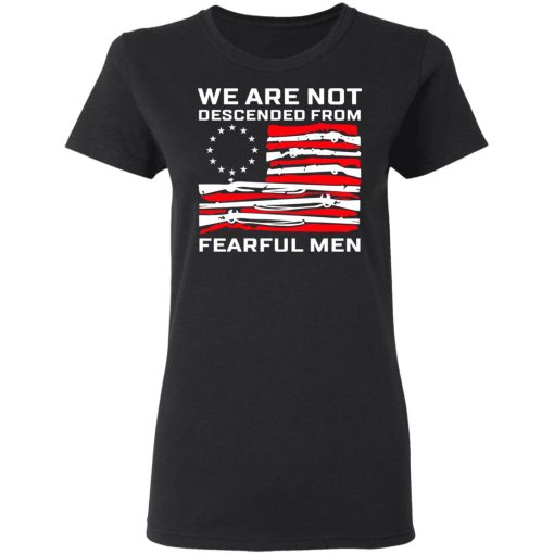 We Are Not Descended From Fearful Men Betsy Ross Flag Shirt - Image 5