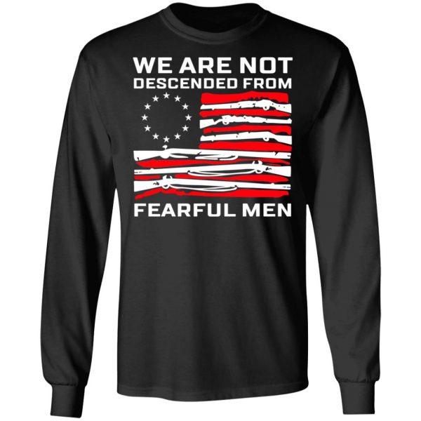 We Are Not Descended From Fearful Men Betsy Ross Flag Shirt 9
