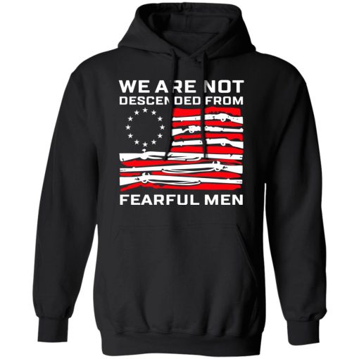 We Are Not Descended From Fearful Men Betsy Ross Flag Shirt - Image 10