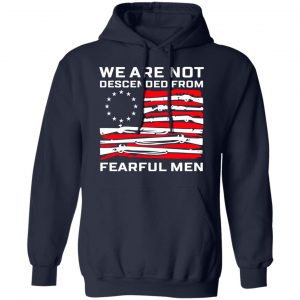 We Are Not Descended From Fearful Men Betsy Ross Flag Shirt 23