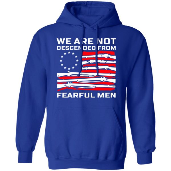 We Are Not Descended From Fearful Men Betsy Ross Flag Shirt 13