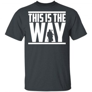 This Is The Way Shirt 14