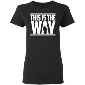 This Is The Way Shirt 17