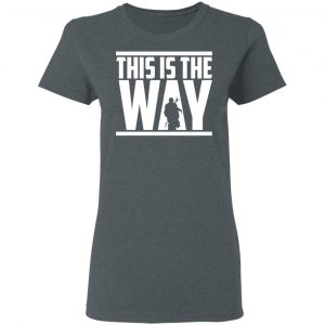 This Is The Way Shirt 18
