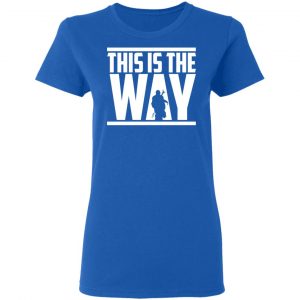 This Is The Way Shirt 20