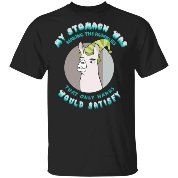 My Stomach Was Making The Rumblies That Only Hands Would Satisfy Shirt 1