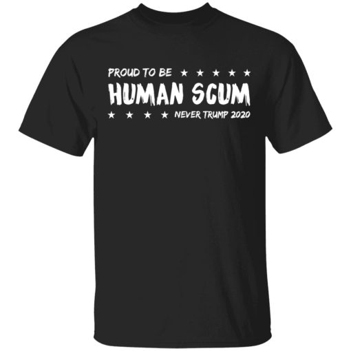 I’m Proud To Be Called Human Scum Shirt 1