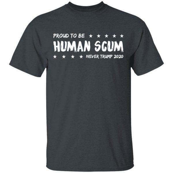 I’m Proud To Be Called Human Scum Shirt 2