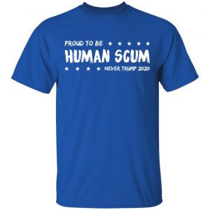I’m Proud To Be Called Human Scum Shirt 16
