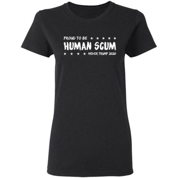 I’m Proud To Be Called Human Scum Shirt 5