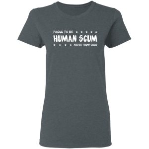 I’m Proud To Be Called Human Scum Shirt 18