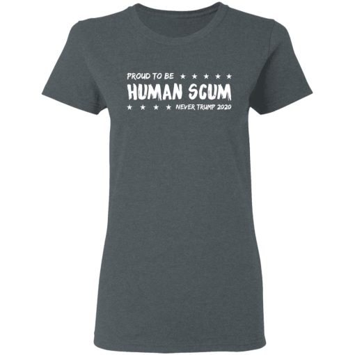 I’m Proud To Be Called Human Scum Shirt - Image 6